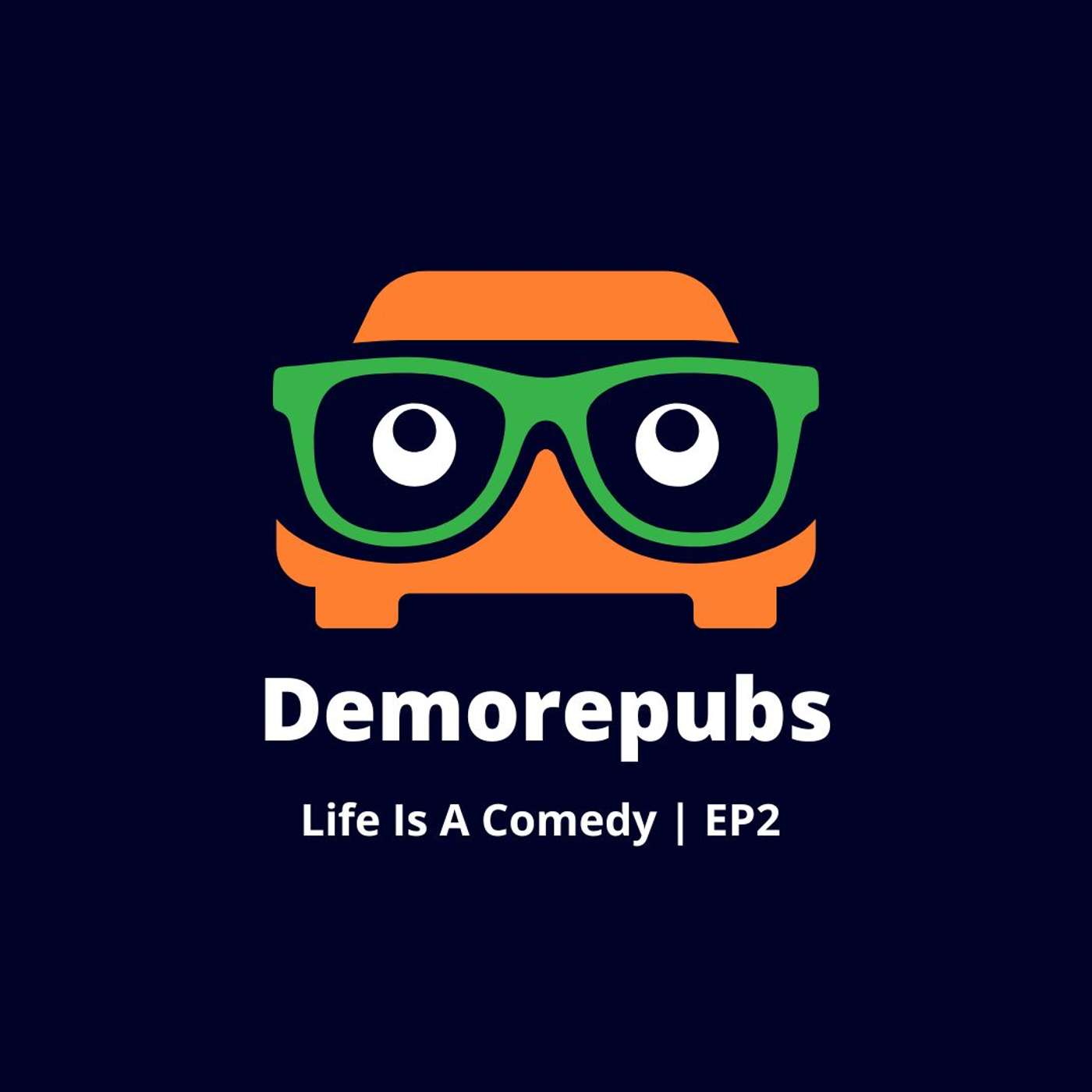 Demorepubs - Life is a Comedy EP2 episode artwork
