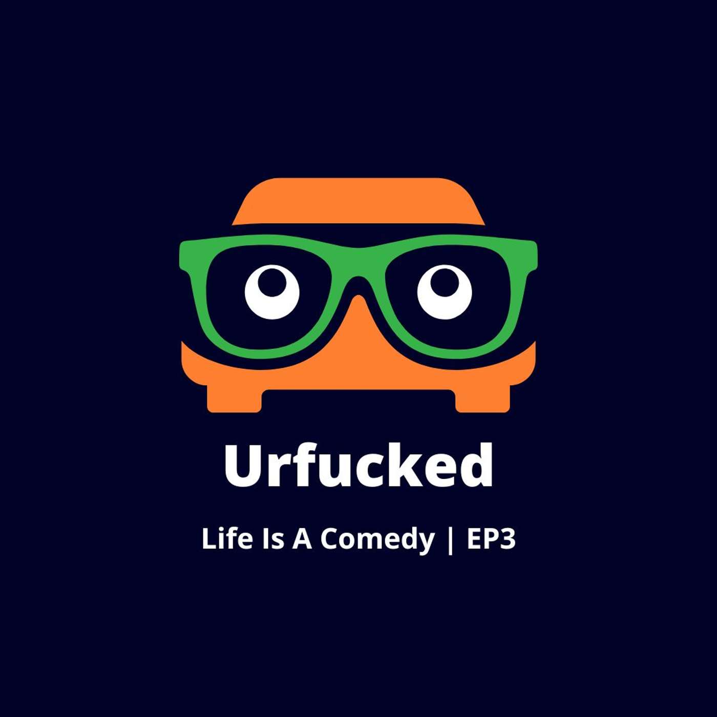 Urfucked- Life Is A Comedy EP3 episode artwork